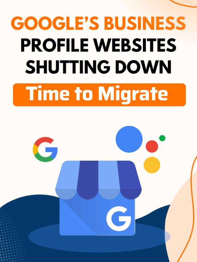 Google’s Business Profile Websites Shutting Down: Time to Migrate