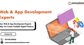 How Web & App Development Experts Help You Create Scalable Digital Products