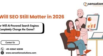 Will SEO Still Matter in 2026, or Will AI-Powered Search Engines Completely Change the Game?