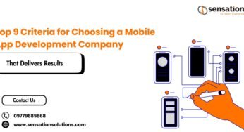 Top 9 Criteria for Choosing a Mobile App Development Company That Delivers Results