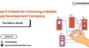 Top 9 Criteria for Choosing a Mobile App Development Company That Delivers Results